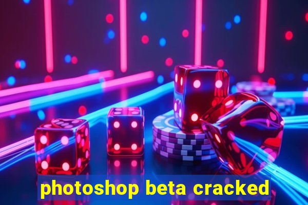 photoshop beta cracked